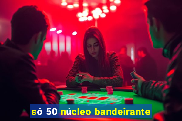 só 50 núcleo bandeirante